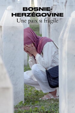 Bosnie-Herzégovine - Une paix si fragile (2023)