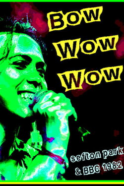 Bow Wow Wow: Live Sefton Park 07/09/82 (1982) Bow Wow Wow: Live Sefton Park 07/09/82 (1982)