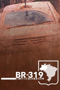 BR-319 - Um caminho para o Brasil (2021) BR-319 - Um caminho para o Brasil (2021)