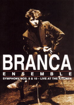 Branca Ensemble: Symphony Nos. 8 & 10 – Live at The Kitchen (2003) Branca Ensemble: Symphony Nos. 8 & 10 – Live at The Kitchen (2003)