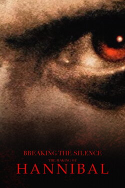 Breaking the Silence: The Making of Hannibal (2001) Breaking the Silence: The Making of Hannibal (2001)