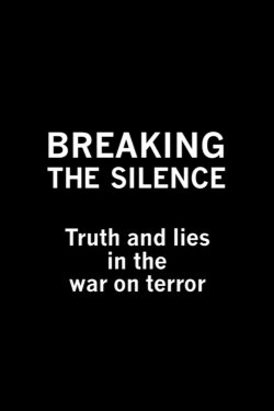 Breaking the Silence: Truth and Lies in the War on Terror (2003) Breaking the Silence: Truth and Lies in the War on Terror (2003)