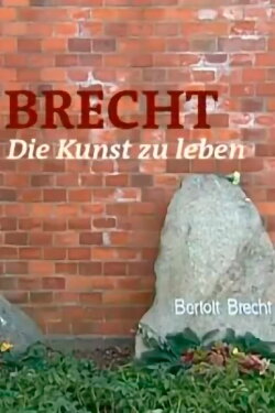 Brecht - Die Kunst zu leben (2006) Brecht - Die Kunst zu leben (2006)