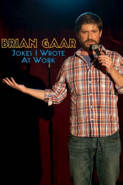 Brian Gaar: Jokes I Wrote At Work (2015) Brian Gaar: Jokes I Wrote At Work (2015)