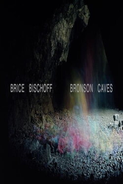 Brice Bischoff: Bronson Caves (2024) Brice Bischoff: Bronson Caves (2024)