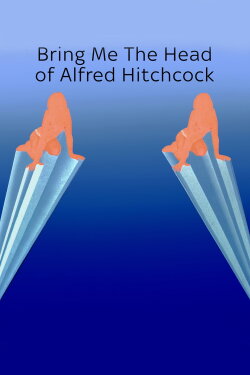 Bring Me the head of Alfred Hitchcock (2021) Bring Me the head of Alfred Hitchcock (2021)