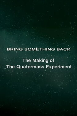 Bring Something Back: The Making of 'The Quatermass Experiment' (2005) Bring Something Back: The Making of 'The Quatermass Experiment' (2005)