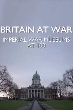 Britain at War: Imperial War Museums at 100 (2017) Britain at War: Imperial War Museums at 100 (2017)