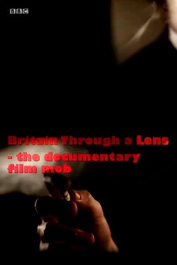 Britain Through a Lens - The Documentary Film Mob (2011) Britain Through a Lens - The Documentary Film Mob (2011)