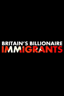 Britain's Billionaire Immigrants (2016)