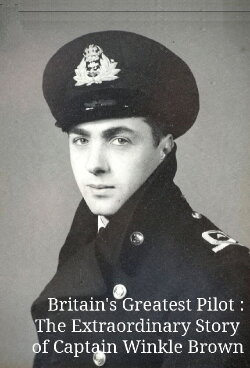 Britain's Greatest Pilot: The Extraordinary Story of Captain Winkle Brown (2014)