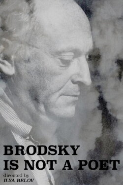 Brodsky Is Not a Poet (2016) Brodsky Is Not a Poet (2016)