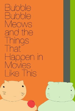 Bubble Bubble Meows and the Things That Happen in Movies Like This (2016) Bubble Bubble Meows and the Things That Happen in Movies Like This (2016)