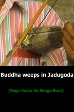 Buddha Weeps in Jadugoda (1999) Buddha Weeps in Jadugoda (1999)