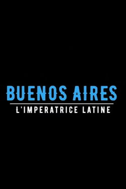 Buenos aires, l'impératrice latine (2018) Buenos aires, l'impératrice latine (2018)