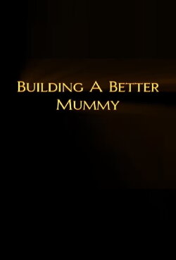 Building A Better Mummy (1999) Building A Better Mummy (1999)