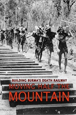 Building Burma's Death Railway: Moving Half the Mountain (2014) Building Burma's Death Railway: Moving Half the Mountain (2014)
