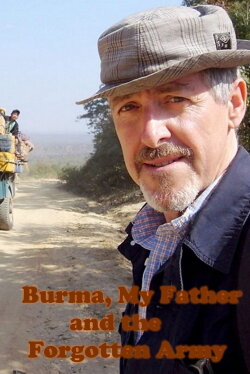 Burma, My Father and the Forgotten Army (2013) Burma, My Father and the Forgotten Army (2013)