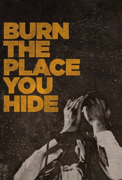 Burn the Place You Hide (2016) Burn the Place You Hide (2016)