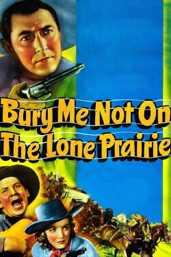 Bury Me Not on the Lone Prairie (1941) Bury Me Not on the Lone Prairie (1941)