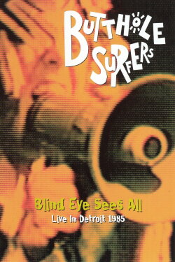 Butthole Surfers: Blind Eye Sees All (1986) Butthole Surfers: Blind Eye Sees All (1986)