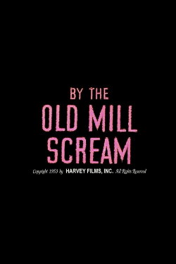 By the Old Mill Scream (1953) By the Old Mill Scream (1953)