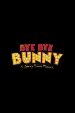 Bye Bye Bunny: A Looney Tunes Musical (2024) Bye Bye Bunny: A Looney Tunes Musical (2024)
