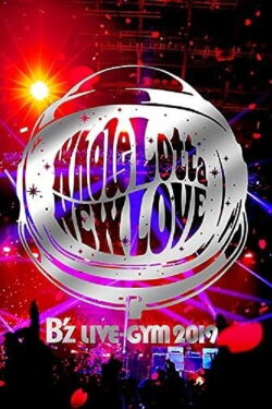 B'z LIVE-GYM 2019 -Whole Lotta NEW LOVE- (2019) B'z LIVE-GYM 2019 -Whole Lotta NEW LOVE- (2019)