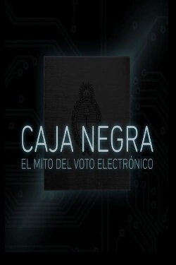 Caja Negra: El mito del voto electrónico (2017) Caja Negra: El mito del voto electrónico (2017)