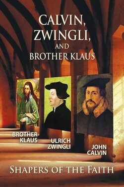 Calvin, Zwingli, and Brother Klaus (2017) Calvin, Zwingli, and Brother Klaus (2017)