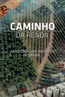 Caminho da Renda - A História dos Impostos no Brasil (2022) Caminho da Renda - A História dos Impostos no Brasil (2022)