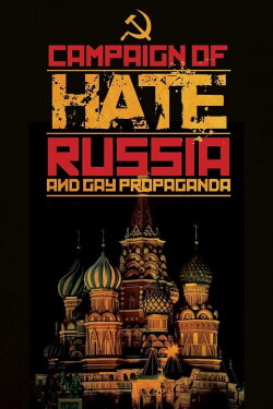 Campaign of Hate: Russia and Gay Propaganda (2014) Campaign of Hate: Russia and Gay Propaganda (2014)