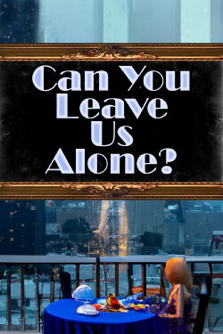 Can You Leave Us Alone? (2023) Can You Leave Us Alone? (2023)