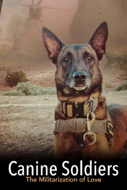 Canine Soldiers: The Militarization of Love (2016) Canine Soldiers: The Militarization of Love (2016)