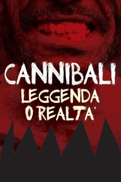 Cannibali - Leggenda o realtà (2009) Cannibali - Leggenda o realtà (2009)