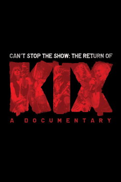 Can't Stop the Show: The Return of KIX (2016) Can't Stop the Show: The Return of KIX (2016)