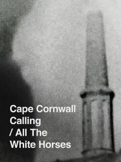Cape Cornwall Calling/All the White Horses (2013)