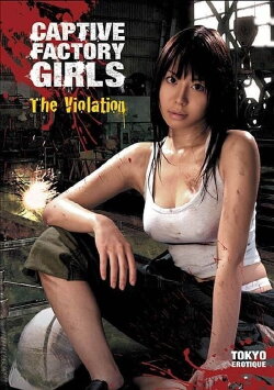 Captive Factory Girls: The Violation (2007) Captive Factory Girls: The Violation (2007)
