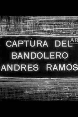 Captura del Bandolero Andrés Ramos (1933) Captura del Bandolero Andrés Ramos (1933)