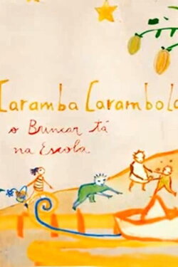 Caramba, carambola: o Brincar tá na Escola! (2013) Caramba, carambola: o Brincar tá na Escola! (2013)