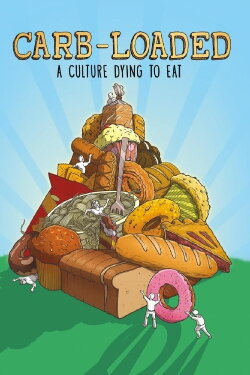 Carb-Loaded: A Culture Dying to Eat (2014) Carb-Loaded: A Culture Dying to Eat (2014)