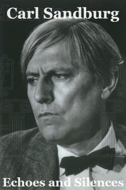Carl Sandburg: Echoes and Silences (1982) Carl Sandburg: Echoes and Silences (1982)