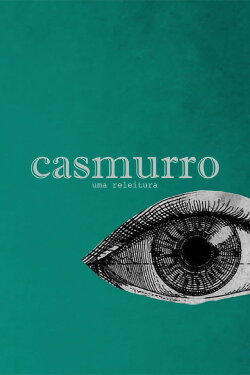 Casmurro: Uma Releitura (2023) Casmurro: Uma Releitura (2023)