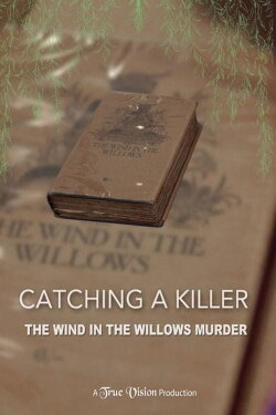Catching a Killer: The Wind in the Willows Murder (2017) Catching a Killer: The Wind in the Willows Murder (2017)