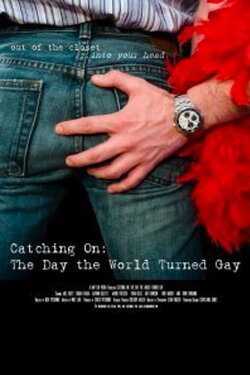 Catching On: The Day the World Turned Gay (2010) Catching On: The Day the World Turned Gay (2010)