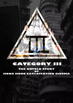 Category III: The Untold Story of Hong Kong Exploitation Cinema (2018) Category III: The Untold Story of Hong Kong Exploitation Cinema (2018)