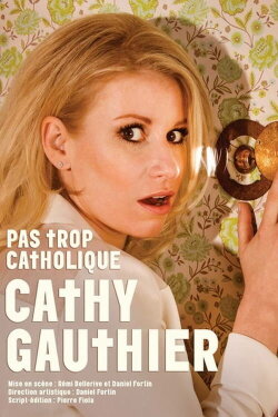 Cathy Gauthier : Pas trop catholique (2017) Cathy Gauthier : Pas trop catholique (2017)