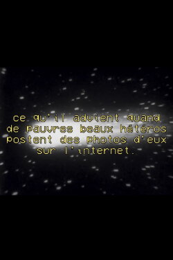 Ce qu'il advient quand de pauvres beaux hétéros postent des photos d'eux sur l'internet (2021) Ce qu'il advient quand de pauvres beaux hétéros postent des photos d'eux sur l'internet (2021)