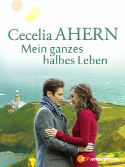 Cecelia Ahern: Mein ganzes halbes Leben (2014) Cecelia Ahern: Mein ganzes halbes Leben (2014)