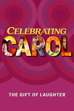 Celebrating Carol: The Gift of Laughter (2023) Celebrating Carol: The Gift of Laughter (2023)